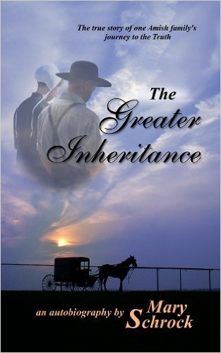 The Greater Inheritance - Auto Biography about an Amish family's journey to the Truth. A Must Read. 